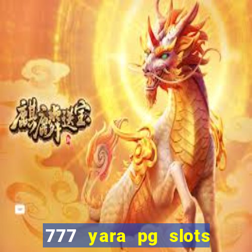 777 yara pg slots paga mesmo